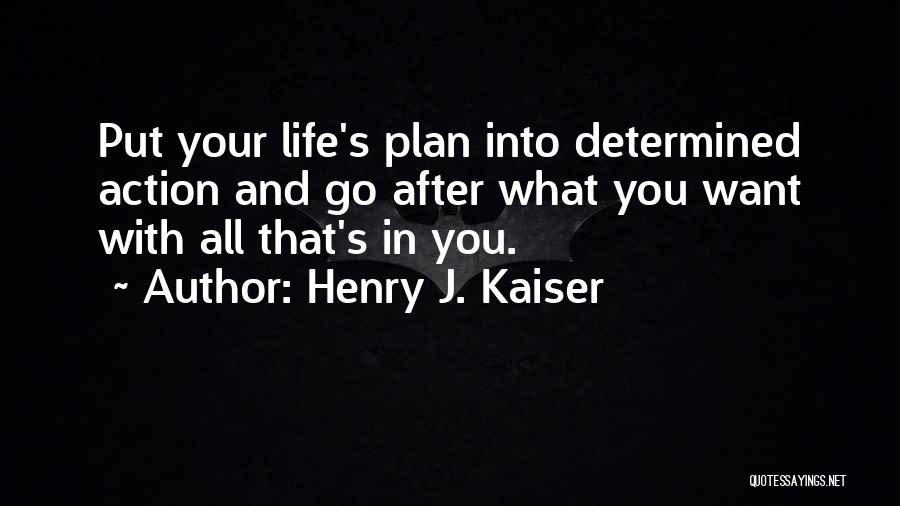 Henry J. Kaiser Quotes 1079276