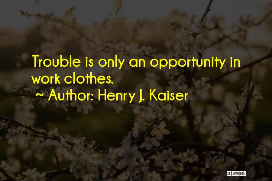 Henry J. Kaiser Quotes 1207509