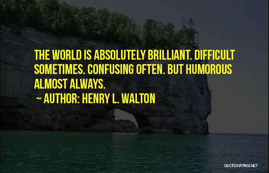 Henry L. Walton Quotes 2025027