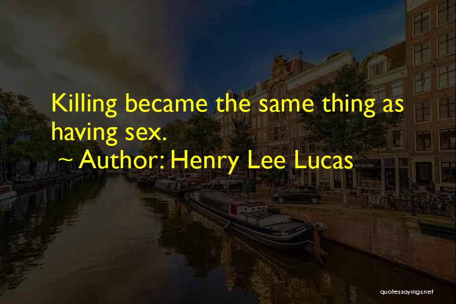 Henry Lee Lucas Quotes 2222154