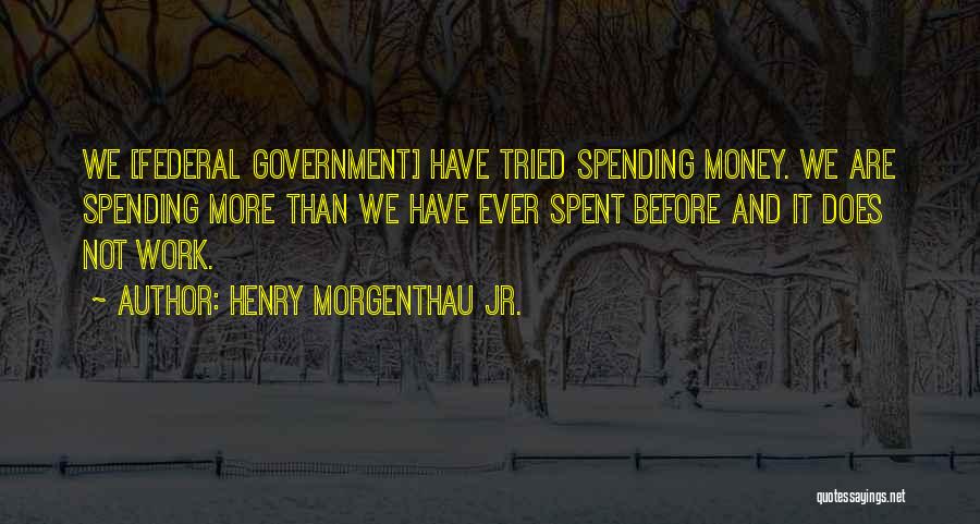 Henry Morgenthau Jr. Quotes 1194828