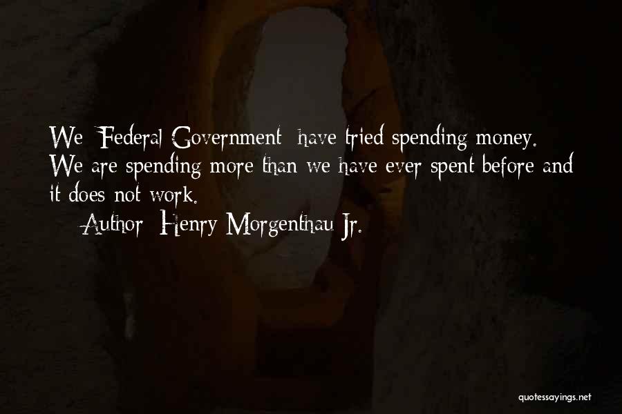 Henry Morgenthau Quotes By Henry Morgenthau Jr.