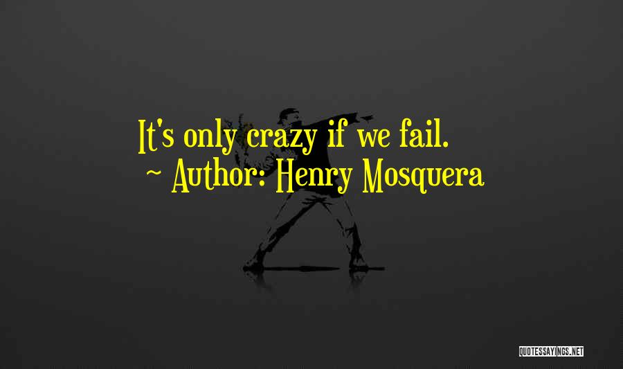Henry Mosquera Quotes 356515