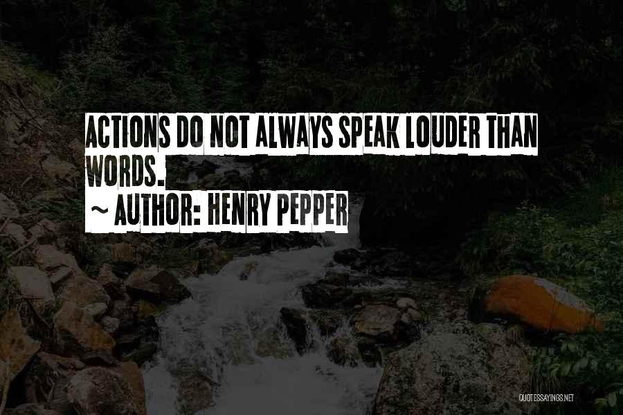 Henry Pepper Quotes 546934