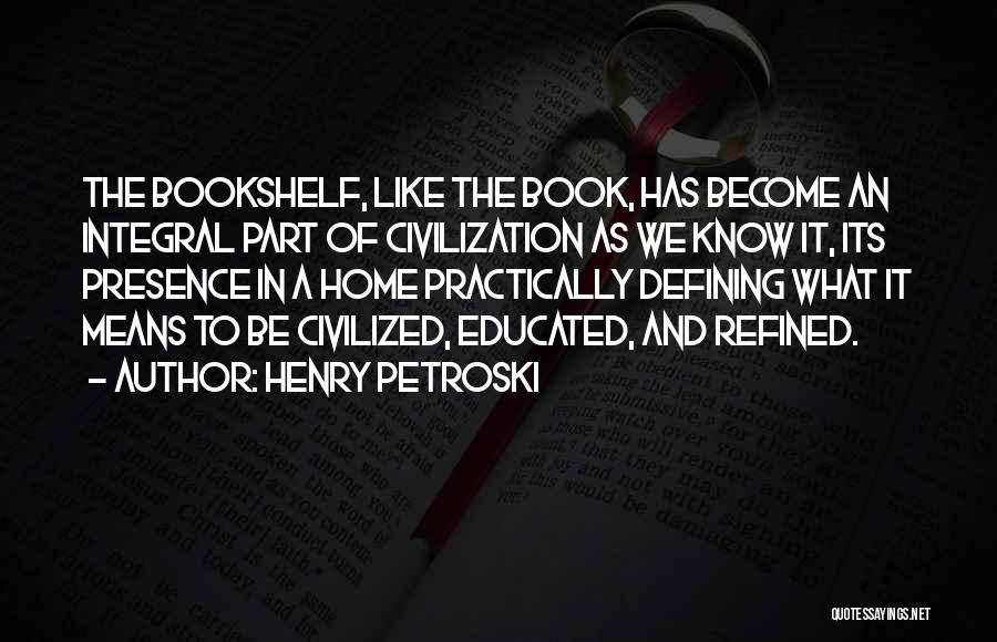 Henry Petroski Quotes 306389