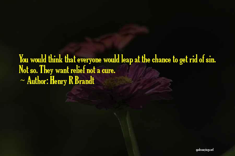 Henry R Brandt Quotes 523118