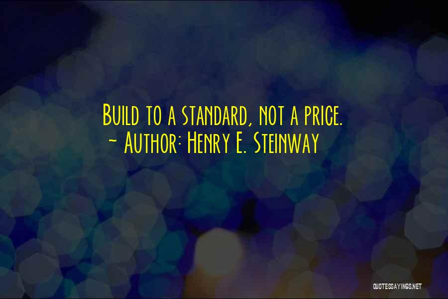 Henry Steinway Quotes By Henry E. Steinway