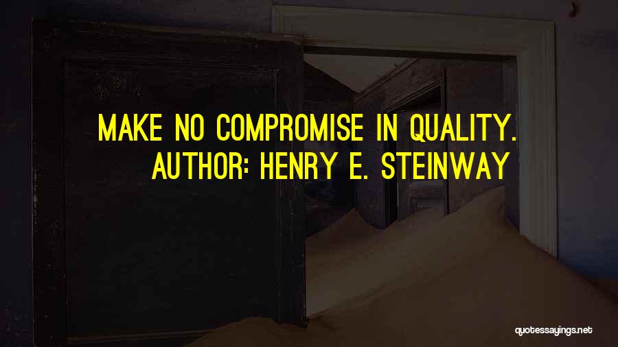 Henry Steinway Quotes By Henry E. Steinway