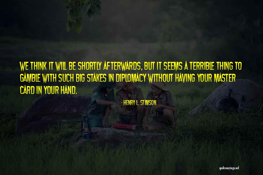 Henry Stimson Quotes By Henry L. Stimson Henry Stimson Quotes By Henry L. Stimson