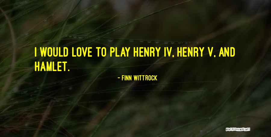 Henry The Iv Quotes By Finn Wittrock Henry The Iv Quotes By Finn Wittrock