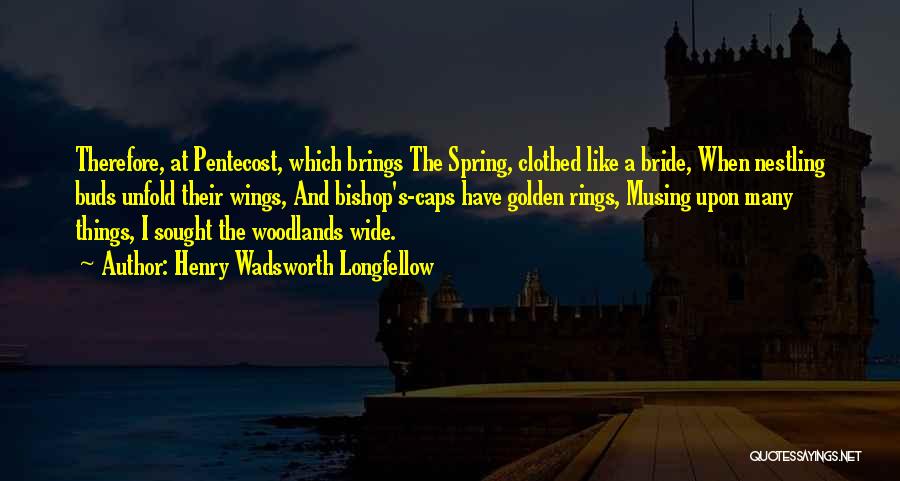 Henry Wadsworth Longfellow Spring Quotes By Henry Wadsworth Longfellow