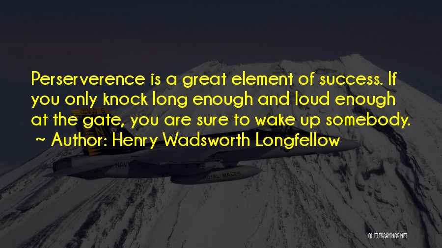 Henry Wadsworth Longfellow Success Quotes By Henry Wadsworth Longfellow