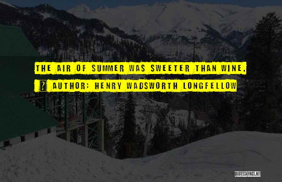 Henry Wadsworth Longfellow Summer Quotes By Henry Wadsworth Longfellow