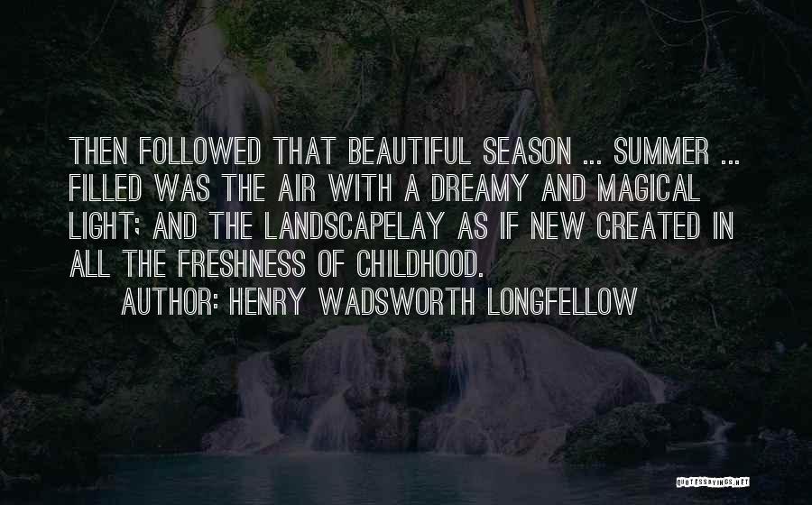 Henry Wadsworth Longfellow Summer Quotes By Henry Wadsworth Longfellow