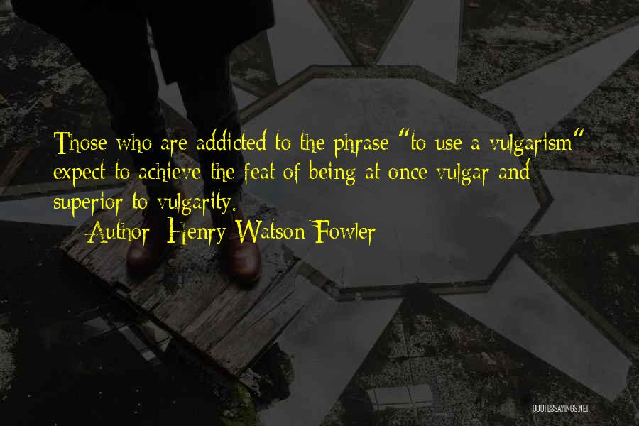 Henry Watson Fowler Quotes 1142447