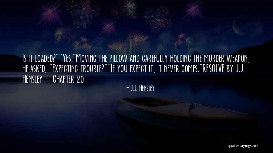 Hensley Quotes By J.J. Hensley Hensley Quotes By J.J. Hensley