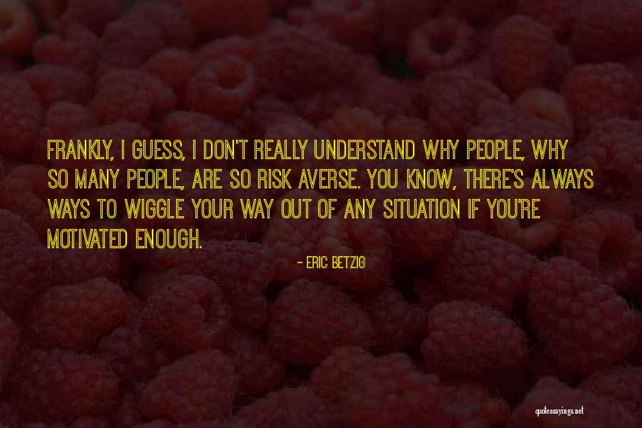 Hentikan Alasanmu Quotes By Eric Betzig Hentikan Alasanmu Quotes By Eric Betzig