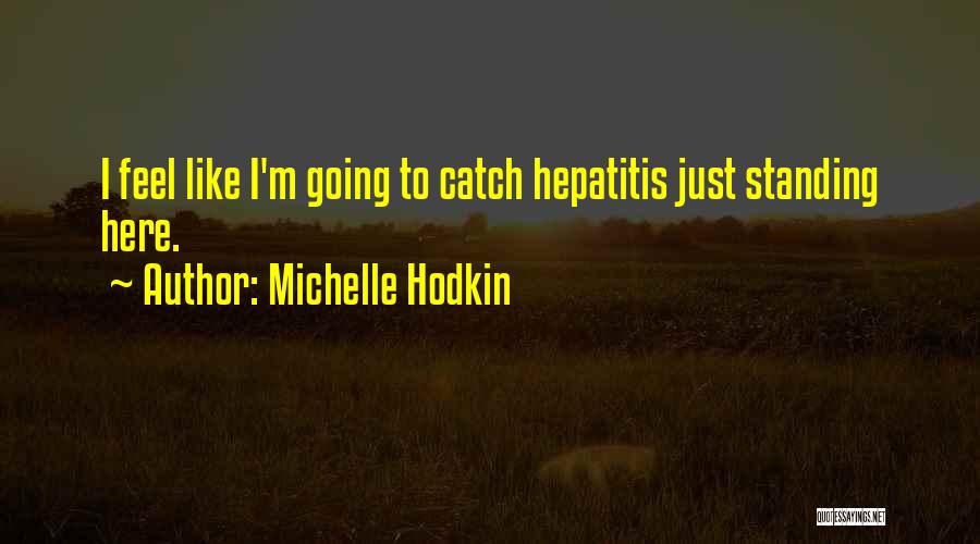 Hepatitis C Quotes By Michelle Hodkin