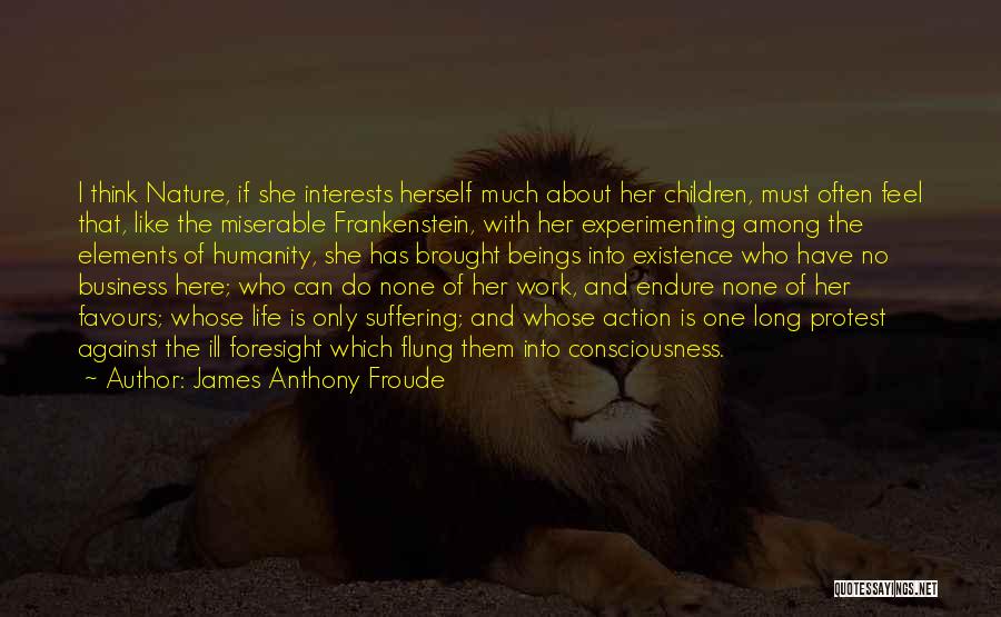Her About Life Quotes By James Anthony Froude