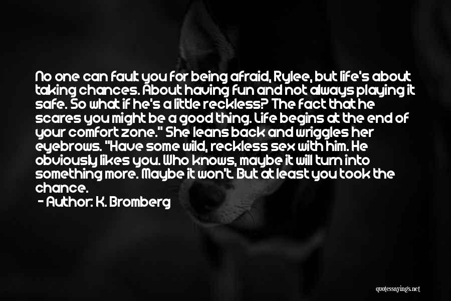 Her About Life Quotes By K. Bromberg