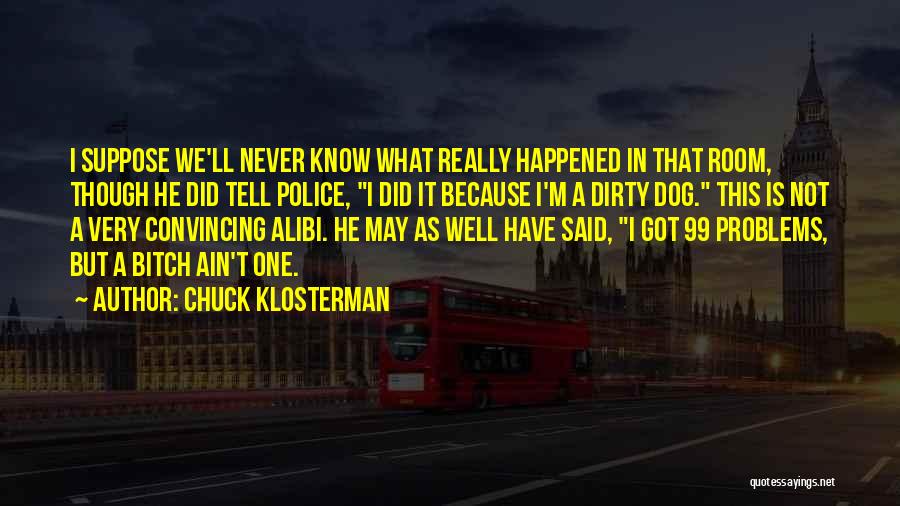 Her Alibi Quotes By Chuck Klosterman