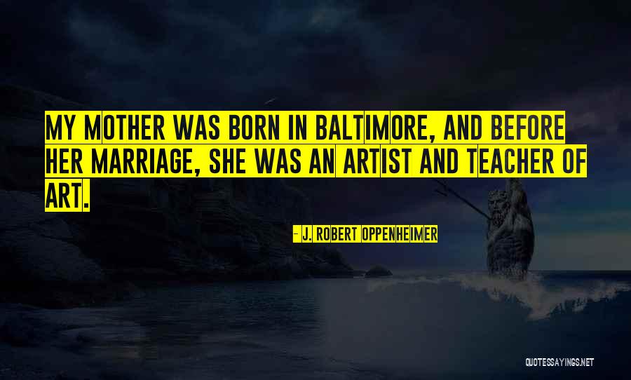 Her Art Quotes By J. Robert Oppenheimer Her Art Quotes By J. Robert Oppenheimer