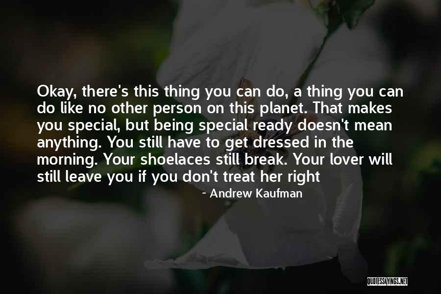 Her Being Special Quotes By Andrew Kaufman Her Being Special Quotes By Andrew Kaufman