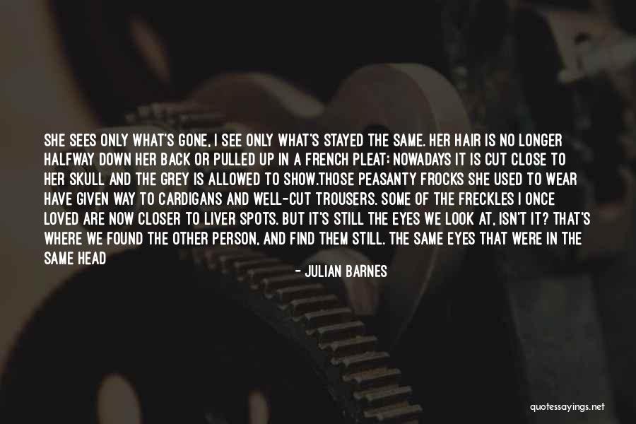 Her Being The Only One Quotes By Julian Barnes Her Being The Only One Quotes By Julian Barnes