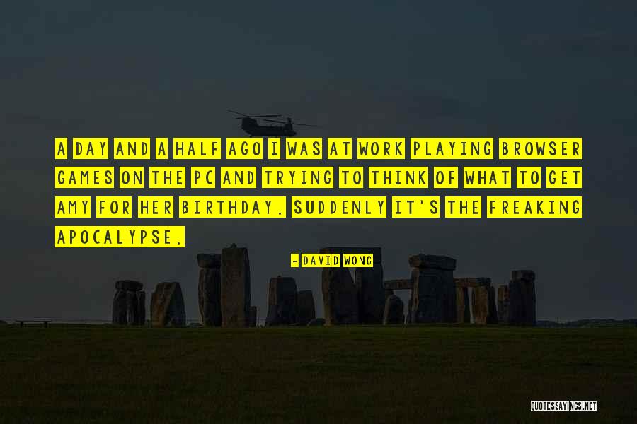 Her Birthday Quotes By David Wong Her Birthday Quotes By David Wong