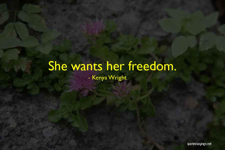 Her Freedom Quotes By Kenya Wright Her Freedom Quotes By Kenya Wright