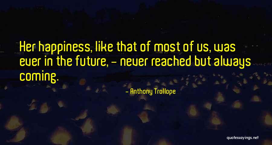 Her Happiness Quotes By Anthony Trollope Her Happiness Quotes By Anthony Trollope