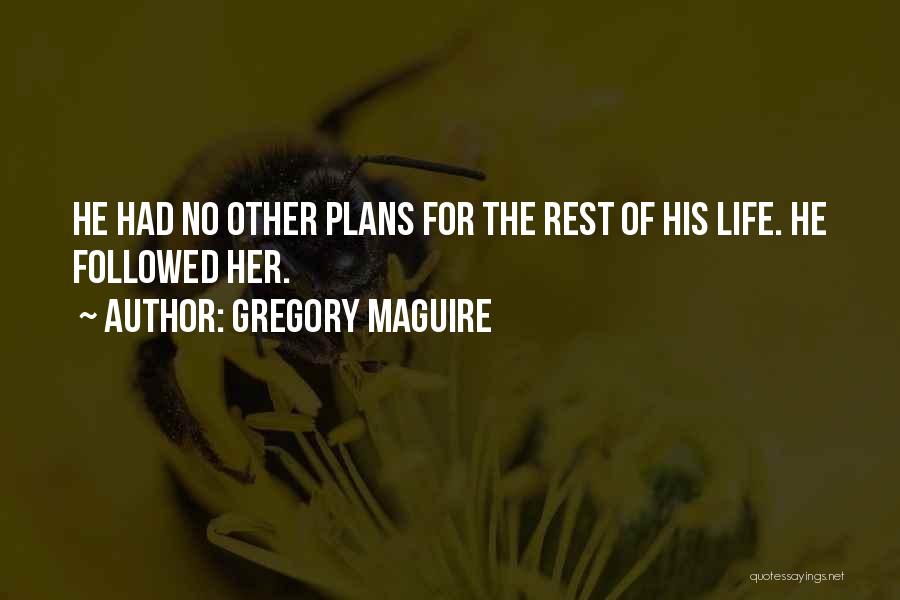 Her Life Quotes By Gregory Maguire