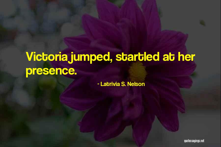 Her Presence Quotes By Latrivia S. Nelson