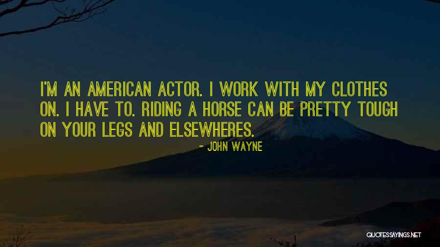 Her Pretty Legs Quotes By John Wayne Her Pretty Legs Quotes By John Wayne