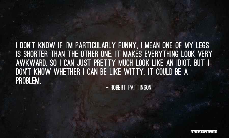 Her Pretty Legs Quotes By Robert Pattinson Her Pretty Legs Quotes By Robert Pattinson