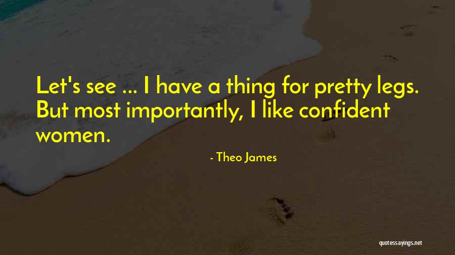 Her Pretty Legs Quotes By Theo James Her Pretty Legs Quotes By Theo James