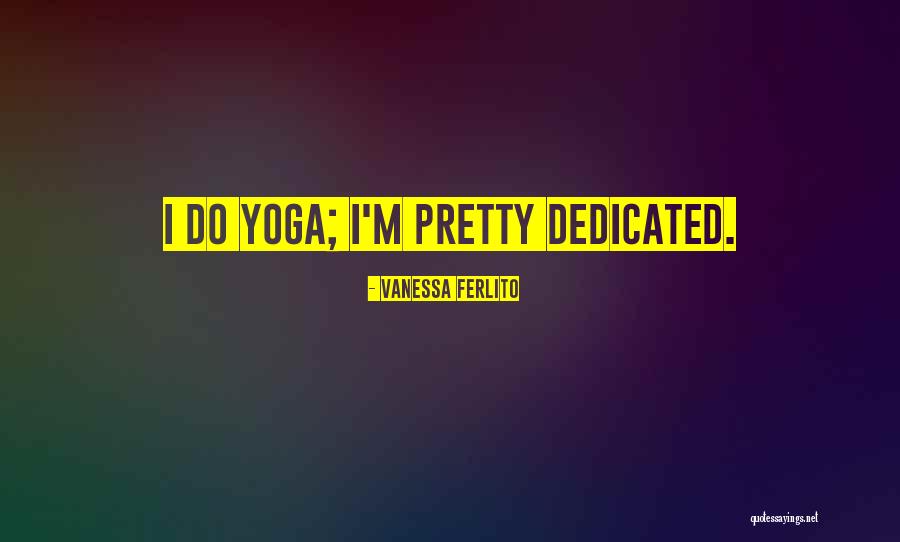Her Pretty Yoga Quotes By Vanessa Ferlito Her Pretty Yoga Quotes By Vanessa Ferlito