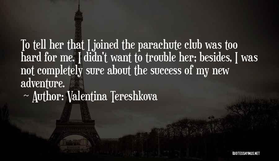 Her Success Quotes By Valentina Tereshkova