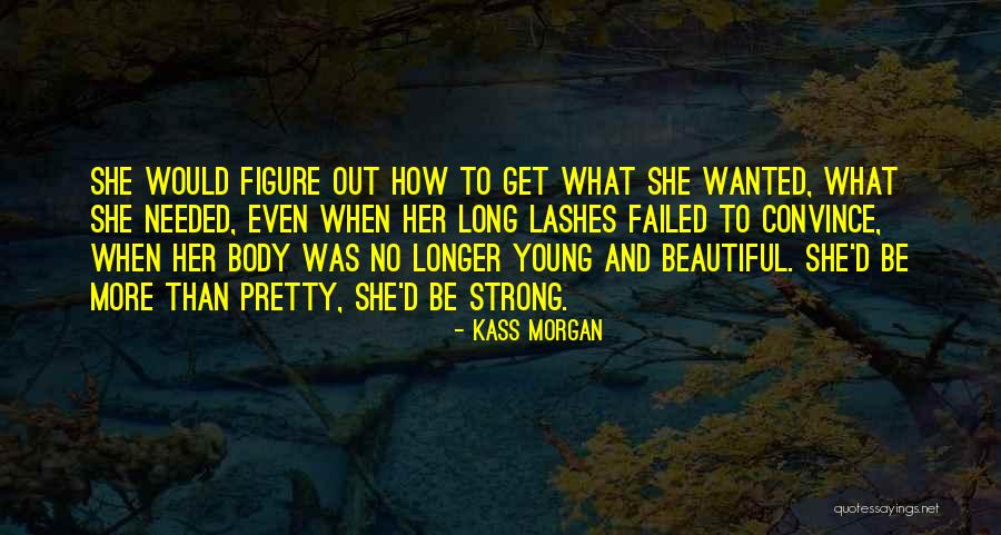 Her To Be Strong Quotes By Kass Morgan