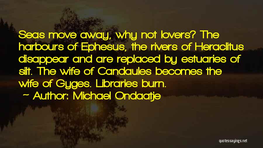 Heraclitus Ephesus Quotes By Michael Ondaatje