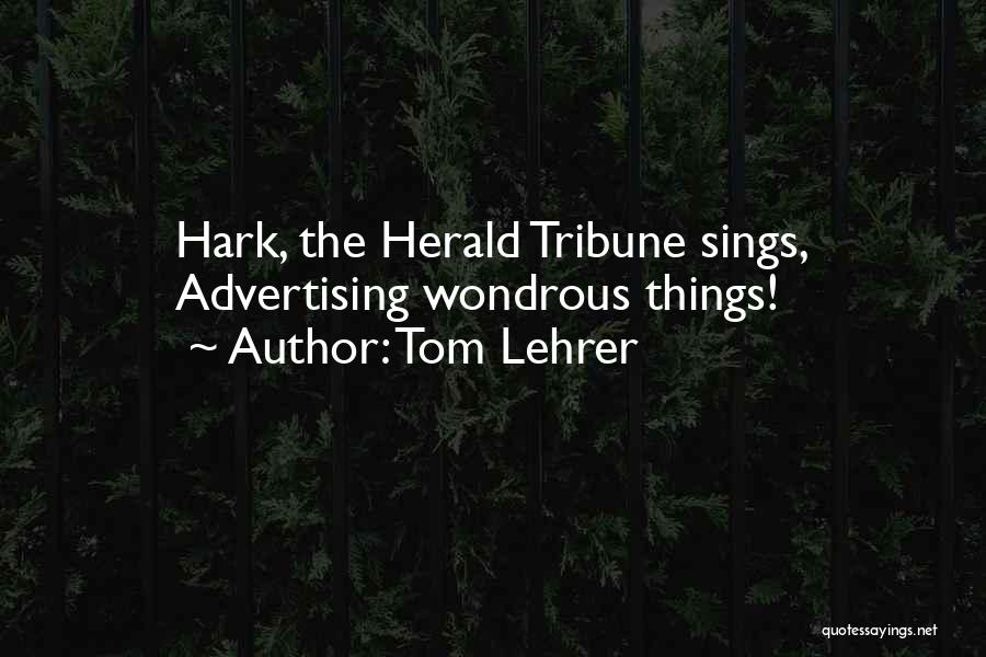 Herald Quotes By Tom Lehrer