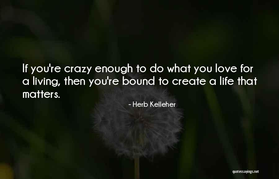 Herb Kelleher Quotes 1862509