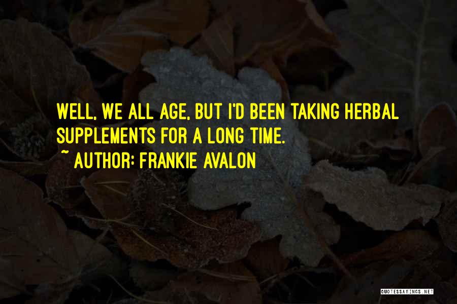 Herbal Supplements Quotes By Frankie Avalon