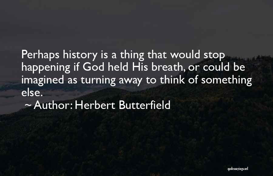 Herbert Butterfield Quotes 203760