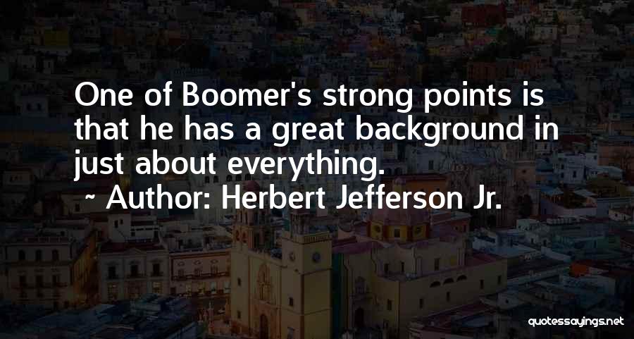 Herbert Jefferson Jr. Quotes 1909919