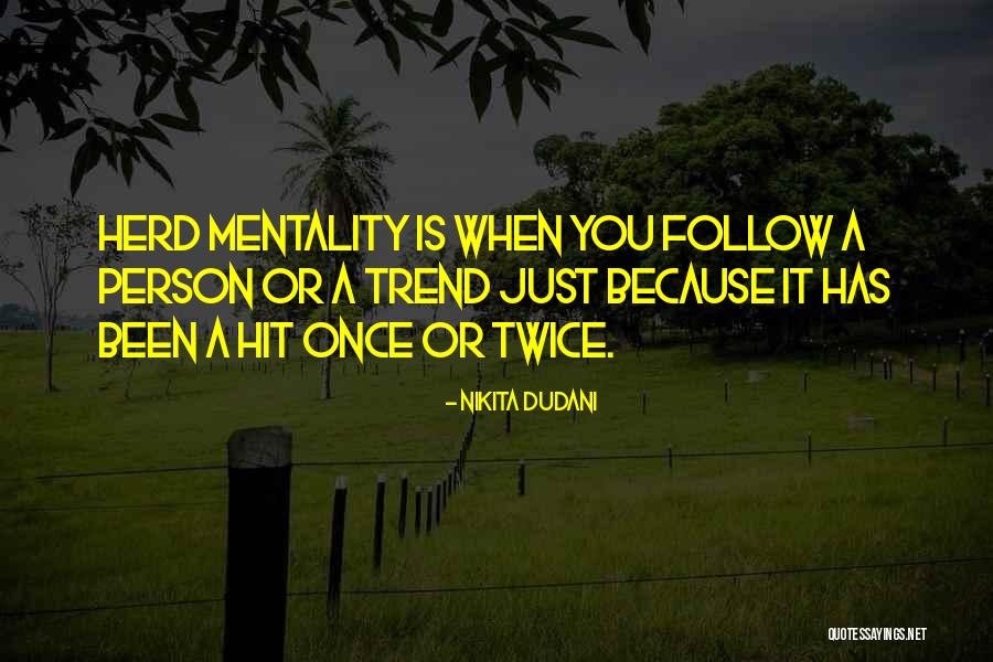 Herd Behavior Quotes By Nikita Dudani Herd Behavior Quotes By Nikita Dudani