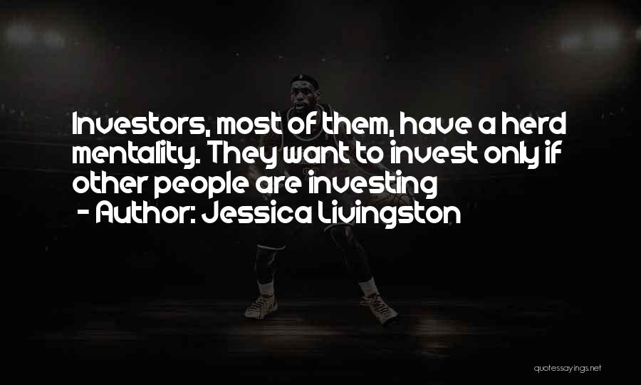 Herd Mentality Quotes By Jessica Livingston