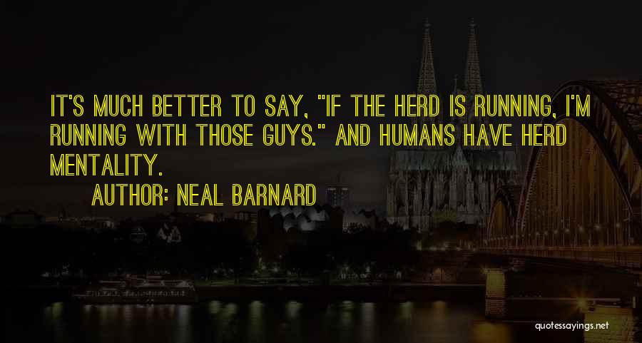 Herd Mentality Quotes By Neal Barnard