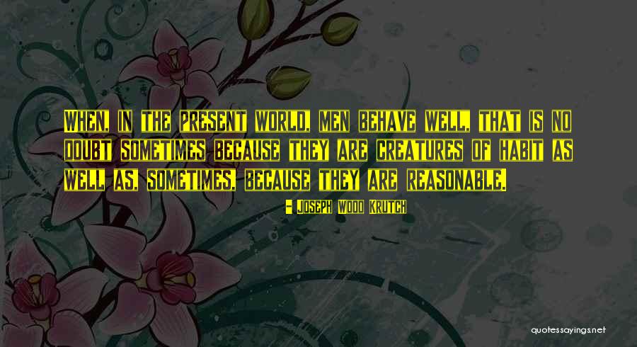 Herdeiro Legitimo Quotes By Joseph Wood Krutch Herdeiro Legitimo Quotes By Joseph Wood Krutch