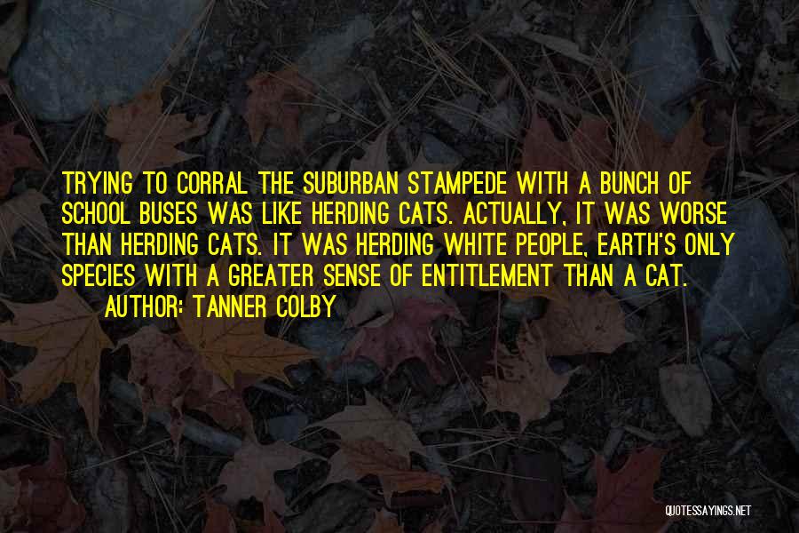 Herding Cats Quotes By Tanner Colby